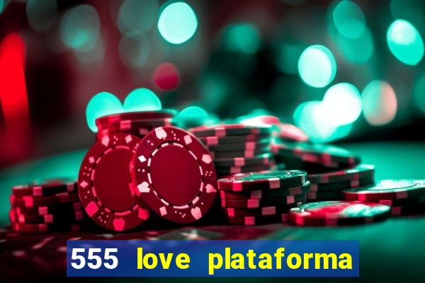 555 love plataforma de jogos